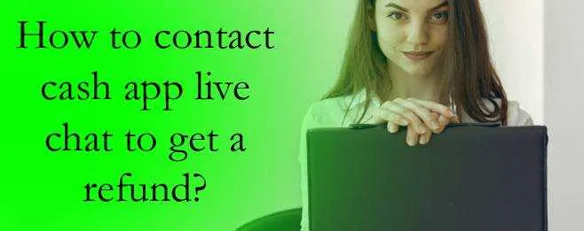 How to contact cash app live chat to get a refund?